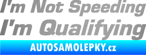 Samolepka I´m not speeding, i´m qualifying  002 nápis stříbrná metalíza