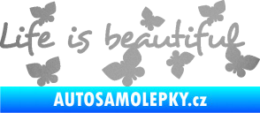 Samolepka Life is beautiful nápis s motýlky stříbrná metalíza
