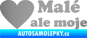 Samolepka Malé, ale moje nápis se srdcem stříbrná metalíza