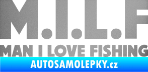 Samolepka Milf nápis man i love fishing stříbrná metalíza