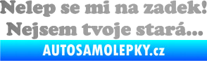 Samolepka Nelep se mi na zadek, nejsem tvoje stará 002 nápis stříbrná metalíza
