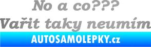 Samolepka No a co? Vařit taky neumím stříbrná metalíza