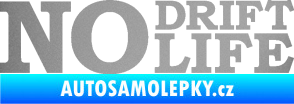 Samolepka No drift no life nápis stříbrná metalíza