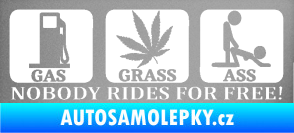 Samolepka Nobody rides for free! 001 Gas Grass Or Ass stříbrná metalíza