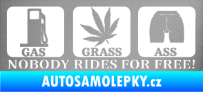 Samolepka Nobody rides for free! 002 Gas Grass Or Ass stříbrná metalíza