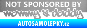 Samolepka Not sponsored by mommy a daddy nápis stříbrná metalíza