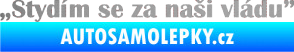 Samolepka Stydím se za naši vládu 004 stříbrná metalíza
