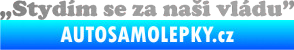 Samolepka Stydím se za naši vládu 005 stříbrná metalíza