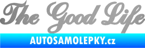 Samolepka The Good Life nápis stříbrná metalíza