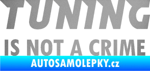Samolepka Tuning is not a crime 001 nápis stříbrná metalíza