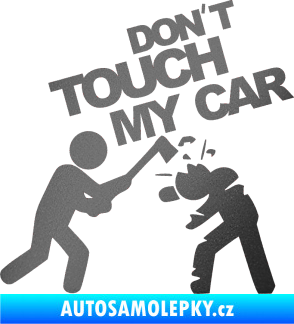 Samolepka Dont touch my car 004 grafitová metalíza