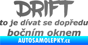 Samolepka Drift to je dívat se dopředu bočním oknem nápis grafitová metalíza