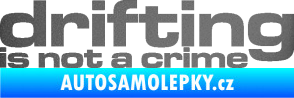 Samolepka Drifting is not a crime 003 nápis grafitová metalíza