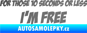 Samolepka For those 10 seconds or less I´m free nápis grafitová metalíza