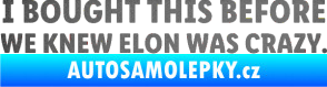 Samolepka I Bought This Before We Knew Elon Was Crazy  grafitová metalíza