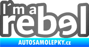 Samolepka I´m a rebel nápis grafitová metalíza