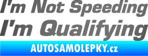 Samolepka I´m not speeding, i´m qualifying  002 nápis grafitová metalíza