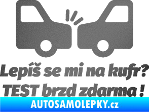Samolepka Lepíš se mi na kufr, Test brzd zdarma grafitová metalíza
