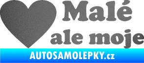 Samolepka Malé, ale moje nápis se srdcem grafitová metalíza