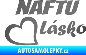 Samolepka Naftu Lásko grafitová metalíza