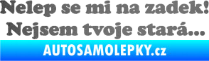 Samolepka Nelep se mi na zadek, nejsem tvoje stará 002 nápis grafitová metalíza