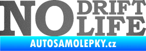 Samolepka No drift no life nápis grafitová metalíza