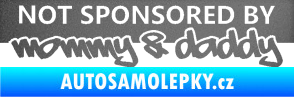Samolepka Not sponsored by mommy a daddy nápis grafitová metalíza
