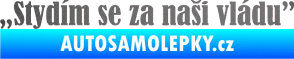 Samolepka Stydím se za naši vládu 003 grafitová metalíza