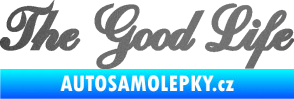 Samolepka The Good Life nápis grafitová metalíza