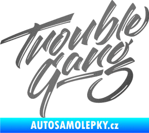 Samolepka Trouble Gang - Marpo grafitová metalíza