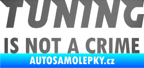 Samolepka Tuning is not a crime 001 nápis grafitová metalíza