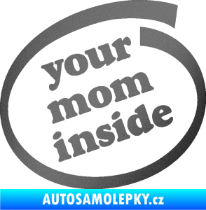 Samolepka Your mom inside nápis tvoje máma grafitová metalíza