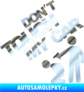 Samolepka Dont touch my car 005 chrom fólie stříbrná zrcadlová