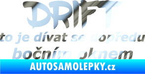 Samolepka Drift to je dívat se dopředu bočním oknem nápis chrom fólie stříbrná zrcadlová