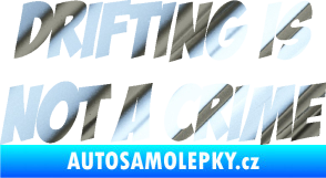 Samolepka Drifting is not a crime 001 nápis chrom fólie stříbrná zrcadlová