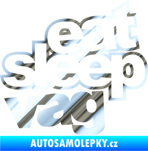 Samolepka Eat sleep vag chrom fólie stříbrná zrcadlová