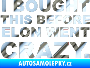 Samolepka I Bought This Before Elon Went Crazy 001 chrom fólie stříbrná zrcadlová