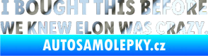 Samolepka I Bought This Before We Knew Elon Was Crazy  chrom fólie stříbrná zrcadlová