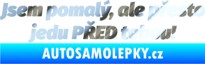 Samolepka Jsem pomalý, ale přesto jedu PŘED tebou! chrom fólie stříbrná zrcadlová
