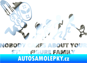 Samolepka No body cares about your stick figure family chrom fólie stříbrná zrcadlová