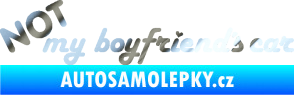 Samolepka Not my boyfriends car chrom fólie stříbrná zrcadlová