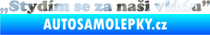 Samolepka Stydím se za naši vládu 005 chrom fólie stříbrná zrcadlová