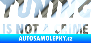 Samolepka Tuning is not a crime 001 nápis chrom fólie stříbrná zrcadlová
