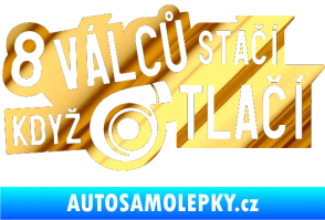 Samolepka 8 válců stačí když turbo tlačí chrom fólie zlatá zrcadlová