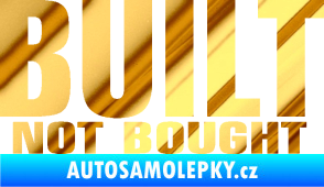 Samolepka Built not bought chrom fólie zlatá zrcadlová