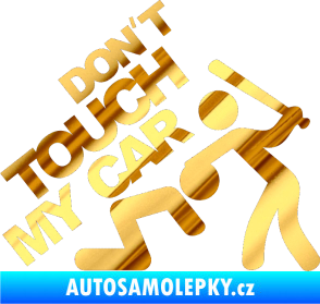 Samolepka Dont touch my car 001 chrom fólie zlatá zrcadlová