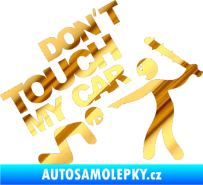 Samolepka Dont touch my car 003 chrom fólie zlatá zrcadlová