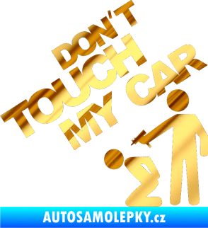 Samolepka Dont touch my car 005 chrom fólie zlatá zrcadlová