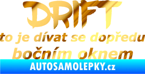 Samolepka Drift to je dívat se dopředu bočním oknem nápis chrom fólie zlatá zrcadlová