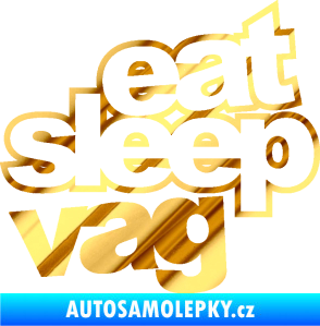 Samolepka Eat sleep vag chrom fólie zlatá zrcadlová